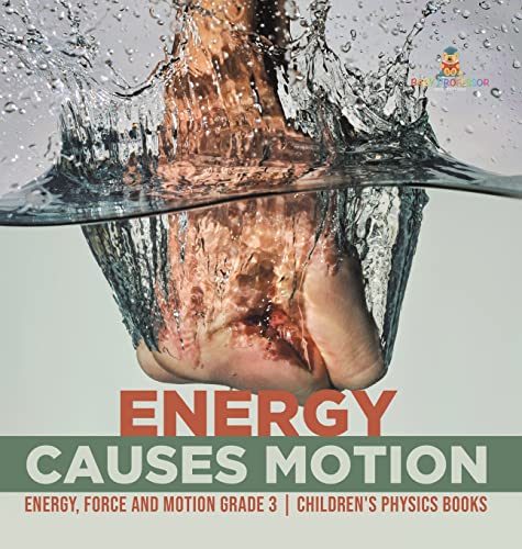 Energy Causes Motion Energy, Force and Motion Grade 3 Children's Physics Books