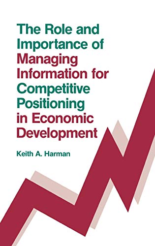 The Role and Importance of Managing Information for Competitive Positioning in Economic Development (Information Management Policy & Services)