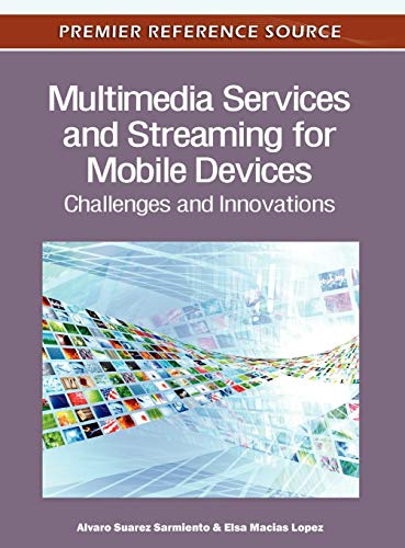 Multimedia Services and Streaming for Mobile Devices: Challenges and Innovations (Advances in Multimedia and Interactive Technologies)