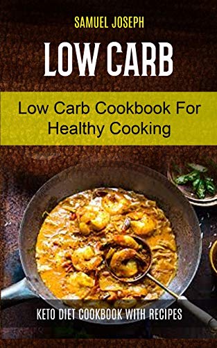 Low Carb: Low Carb Cookbook for Healthy Cooking (keto diet cookbook with Recipes) (Low Carb for Beginner, Band 1)