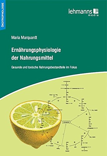 Ernährungsphysiologie der Nahrungsmittel: Gesunde und toxische Nahrungsbestandteile im Fokus