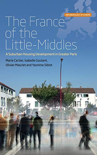 France of the Little-Middles: A Suburban Housing Development in Greater Paris (Anthropology of Europe, Band 1)