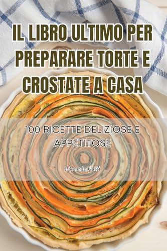 IL LIBRO ULTIMO PER PREPARARE TORTE E CROSTATE A CASA