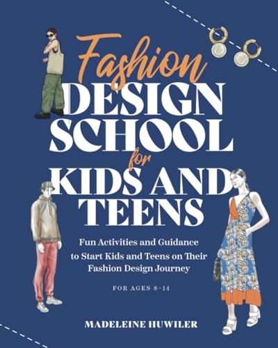 Fashion design school for kids and teens: The ultimate guide for young fashion lovers!