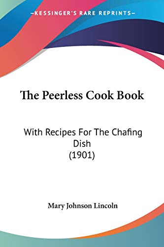 The Peerless Cook Book: With Recipes For The Chafing Dish (1901)
