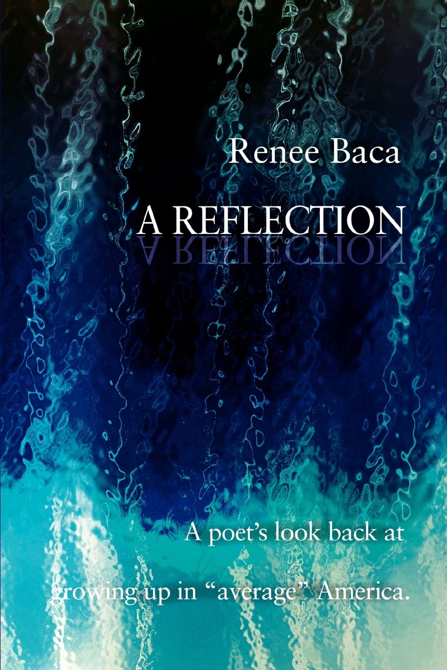 A Reflection: A poet's look back at growing up in ýaverageý America.: A Poet's Look Back at Growing Up in Average America.