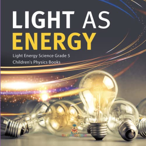 Light as Energy Light Energy Science Grade 5 Children's Physics Books