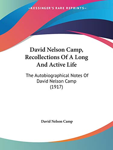 David Nelson Camp, Recollections Of A Long And Active Life: The Autobiographical Notes Of David Nelson Camp (1917)