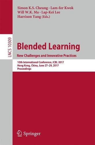 Blended Learning. New Challenges and Innovative Practices: 10th International Conference, ICBL 2017, Hong Kong, China, June 27-29, 2017, Proceedings (Lecture Notes in Computer Science)