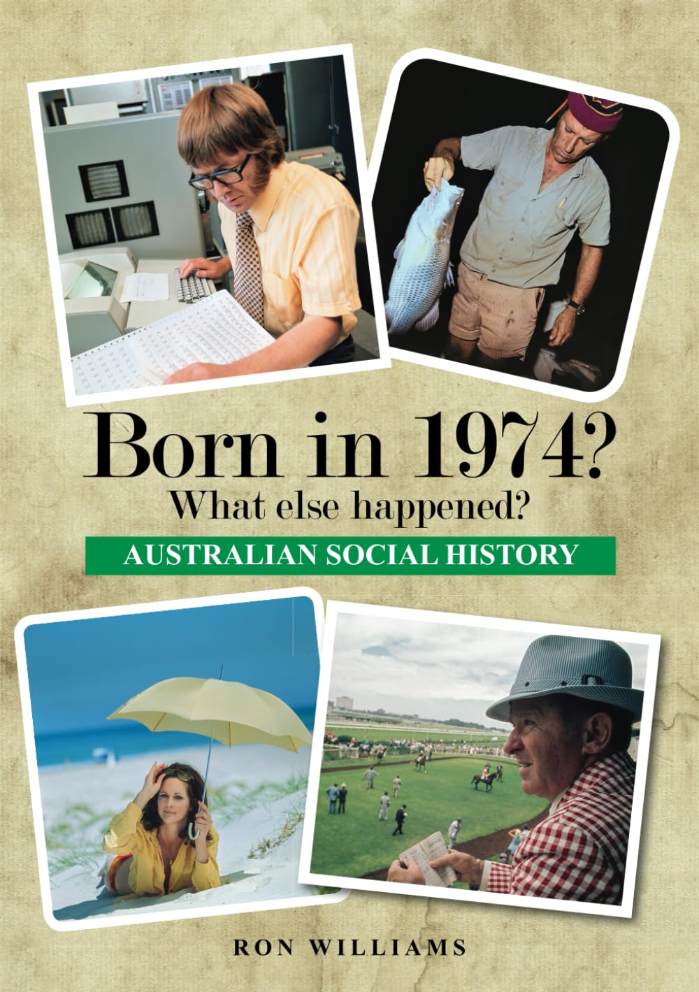 BORN IN 1974? WHAT ELSE HAPPENED? (BORN IN 19XX? WHAT ELSE HAPPENED?, Band 36)