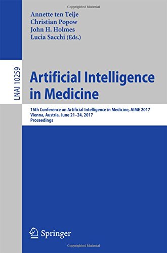 Artificial Intelligence in Medicine: 16th Conference on Artificial Intelligence in Medicine, AIME 2017, Vienna, Austria, June 21-24, 2017, Proceedings (Lecture Notes in Computer Science)