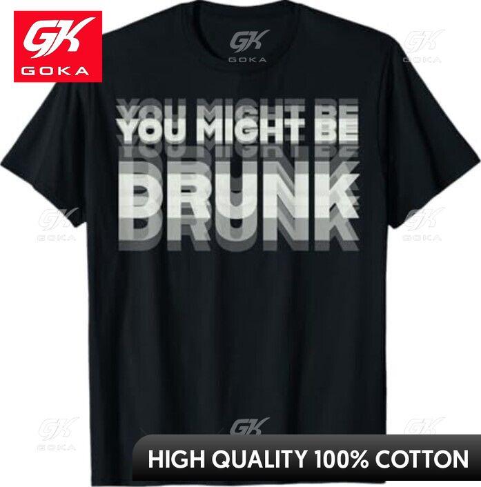 Lustiger Trink-Humor Du bist vielleicht betrunken Grafik-T-Shirts Unisex Kleidung Neu bei Oberteile T-Shirts Baumwolle Damen Lustige Sommer-T-Shirts 2XL