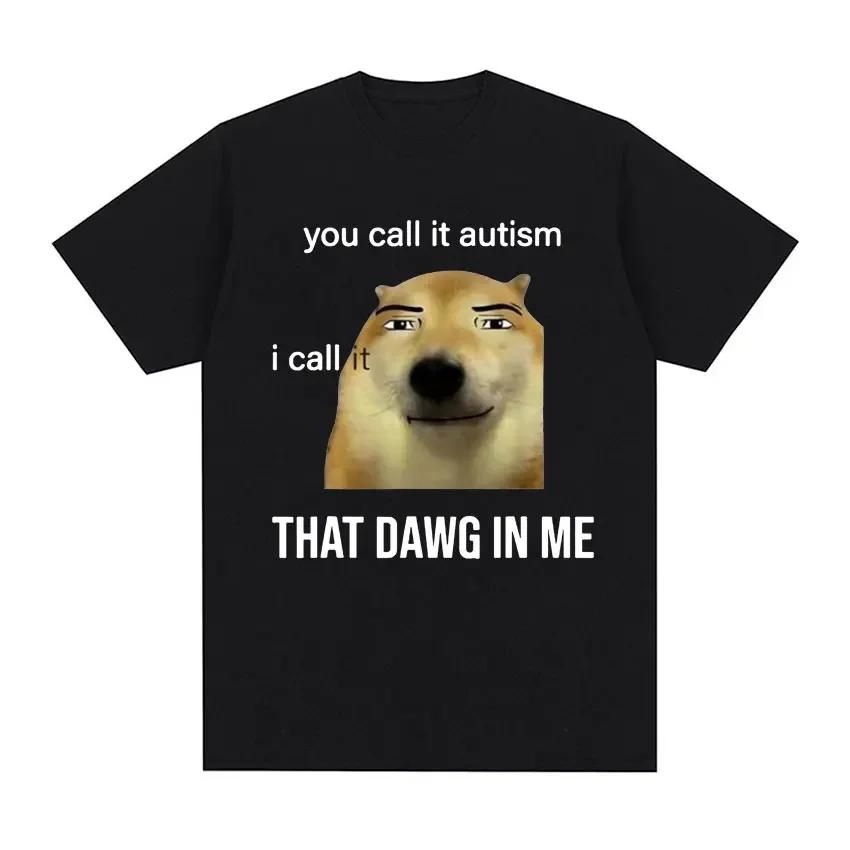 Lustiges T-Shirt „You Call It Autism I Call It That Dawg in Me“ für Herren und Damen, süße Meme-Grafik-T-Shirts, Vintage-Mode, übergroße T-Shirts M