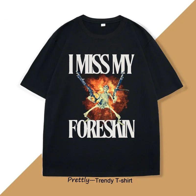Ich vermisse meine Vorhaut T-Shirt Lustig Seltsam Seltsam Spezifisch Grafik T-Shirts Herren Sarkastische Kleidung Y2K Lässig Damen Kleidung 5XL bunt