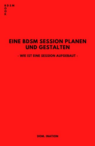 EINE BDSM SESSION PLANEN UND GESTALTEN: WIE IST EINE SESSION AUFGEBAUT