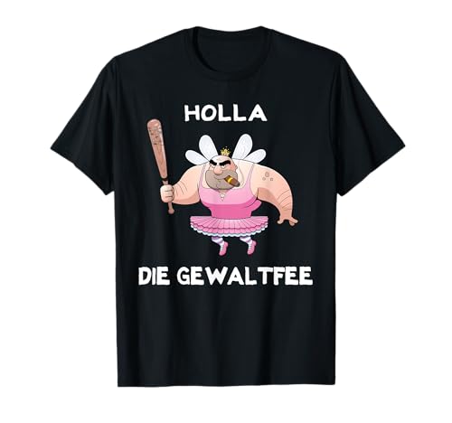 Holla die Gewaltfee Lustiges Party Shirt Festival T-Shirt
