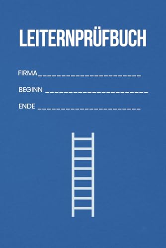 Leiternprüfbuch: Nachweis der Dokumentation gemäß BetrSichV, DGUV, DIN EN 131-2 (Dokumentationshilfen Arbeitsschutz Arbeitssicherheit Gesundheitsschutz)