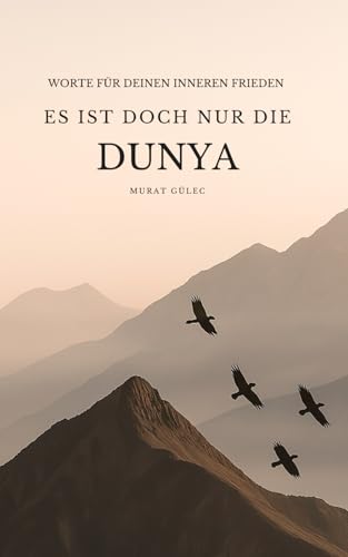 Es ist doch nur die Dunya: Worte für deinen inneren Frieden