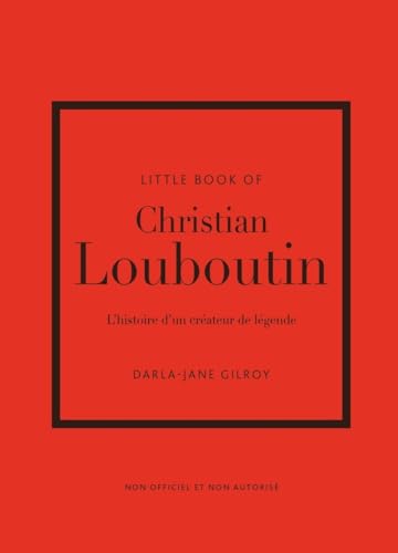 Little Book of Christian Louboutin - L'histoire d'un créateur de légende (version française)