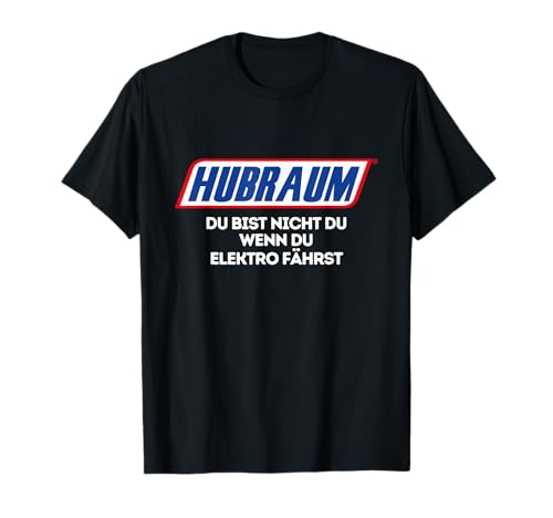 Hubraum - Du bist nicht du wenn du ELEKTRO fährst T-Shirt
