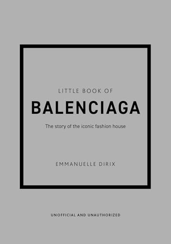Little Book of Balenciaga: The Story of the Iconic Fashion House (Little Books of Fashion)