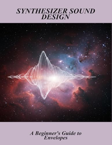 Synthesizer Sound Design: A Beginner'S Guide To Envelopes