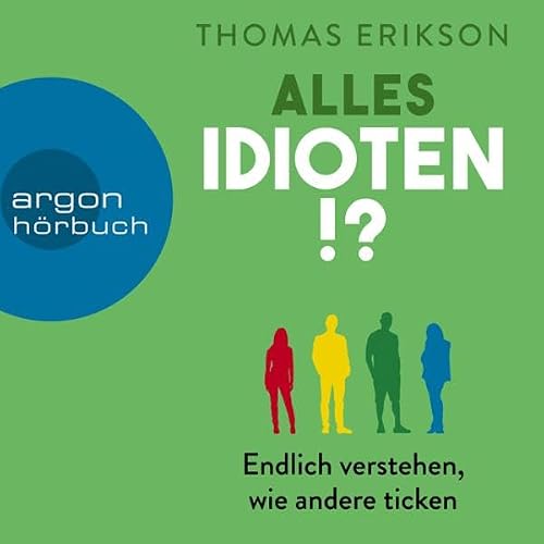 Alles Idioten!?: Endlich verstehen, wie andere ticken