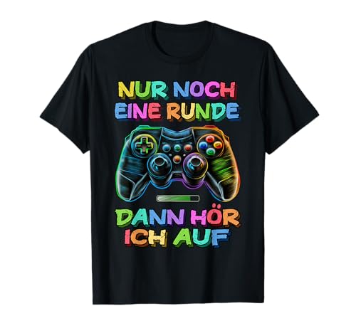 Nur noch eine Runde dann hör ich auf Gamer Zocker T-Shirt