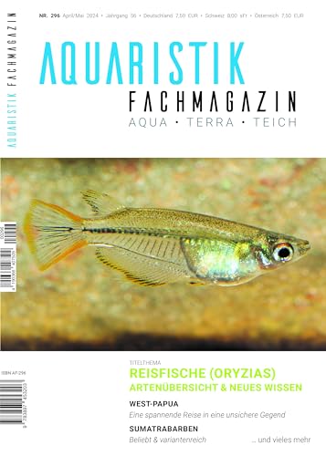 Aquaristik-Fachmagazin, Ausgabe Nr. 296 (April/Mai 2024), Titelthema: REISFISCHE (ORYZIAS): Artenübersicht & Neues Wissen und viele weitere Artikel auf rund 100 Seiten