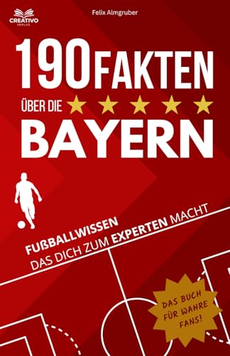 190 Fakten über die Bayern: Fußballwissen das dich zum Experten macht - Das Buch für wahre Fans!