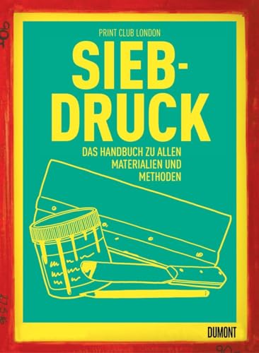 Siebdruck: Das Handbuch zu allen Materialien und Methoden