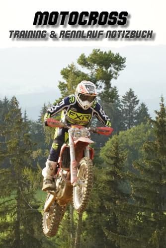 Motocross Training und Rennlauf Notizbuch - Dein Begleiter für ein erfolgreiches Motocross Jahr: Notizbuch für Motocrossfahrer - Einfach ausfüllen, Fortschritte festhalten, Erfolge verbessern