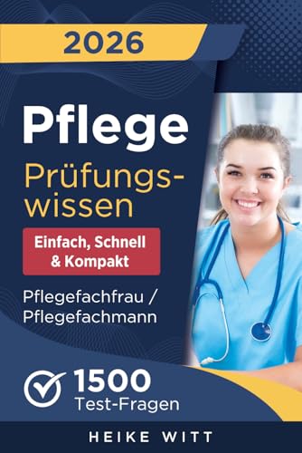 Pflege Prüfungswissen - einfach, schnell & kompakt: 1500 Test-Fragen zur optimalen Vorbereitung | Selbstsicher die Ausbildung Pflegefachfrau / Pflegefachmann meistern
