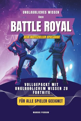 Unglaubliches Wissen über Fortnite: das Buch zum Spiel, vollgepackt mit unglaublichem Wissen, Guide zum Spielerfolg, für Einsteiger, Profis oder Anfänger, Perfekt als Geschenk