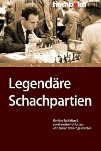 Legendäre Schachpartien: Geniale Spielzüge und spektakuläre Fehler aus 400 Jahren Schachgeschichte (humboldt - Freizeit & Hobby)