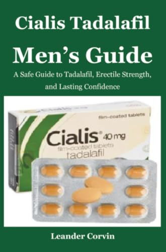 Cialis Tadalafil Men’s Guide: A Safe Guide to Tadalafil, Erectile Strength, and Lasting Confidence