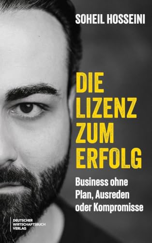Die Lizenz zum Erfolg: Die Biografie. Business ohne Plan, Ausreden oder Kompromisse – Vom Flüchtlingskind zum erfolgreichen Unternehmer und zur Finanziellen Freiheit