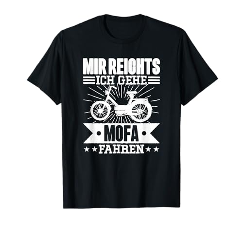 Mir Reichts Ich Geh Mofa Fahren Lsutig Moped T-Shirt