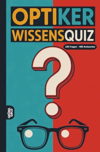 Optiker Wissensquiz: 100 Quizfragen für Optiker | Rätsel- und Ratespiel