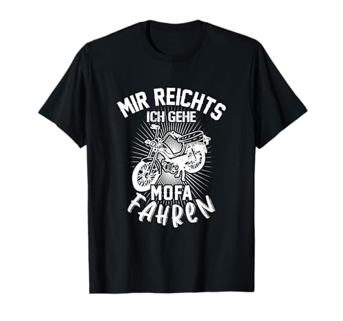 Mir Reichts Mofaroller Fahren Mofa-Kreidler Hercules T-Shirt