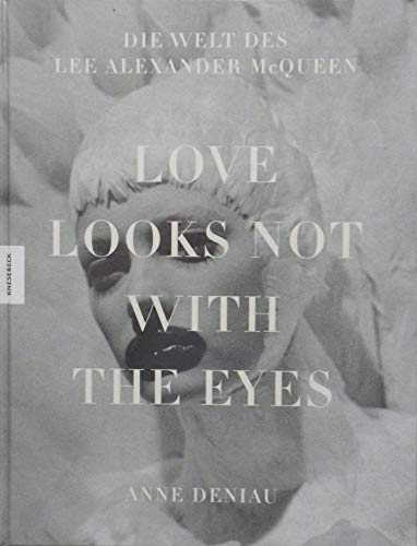 Love Looks Not With the Eyes: Die Welt des Alexander McQueen