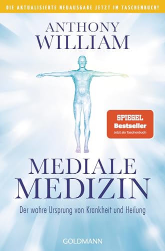Mediale Medizin: Der wahre Ursprung von Krankheit und Heilung - Die aktualisierte Neuausgabe jetzt im Taschenbuch!