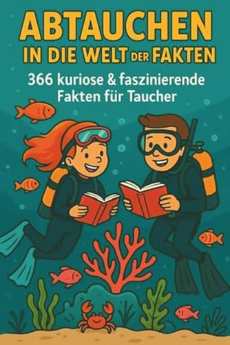 Abtauchen in die Welt der Fakten – 366 kuriose & faszinierende Fakten für Taucher: Lustiges Geschenk & Wissensbuch für Tauchfans, Meeresliebhaber & Hobbytaucher