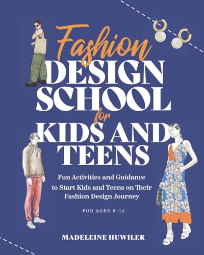 Fashion design school for kids and teens: The ultimate guide for young fashion lovers! (School for kids and teens series)