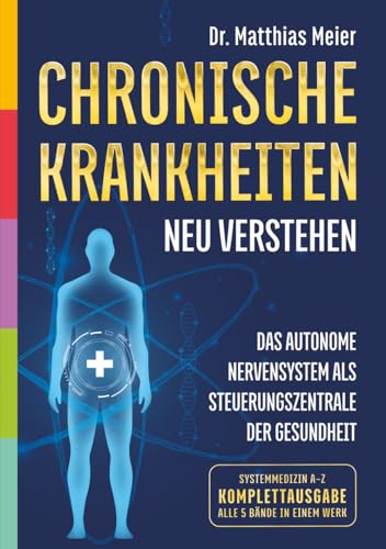 Chronische Krankheiten neu verstehen: Das Immunsystem als Steuerzentrale der Gesundheit (Systemmedizin A–Z, Komplettausgabe · Band 1–5)