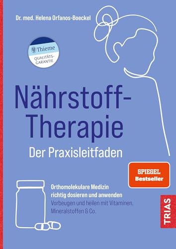 Nährstoff-Therapie - Der Praxisleitfaden: Orthomolekulare Medizin richtig dosieren und anwenden. Vorbeugen und heilen mit Vitaminen, Mineralstoffen & Co.