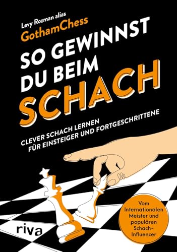 So gewinnst du beim Schach: Clever Schach lernen für Einsteiger und Fortgeschrittene | Vom Internationalen Meister und YouTuber GothamChess | Vollständig überarbeitete Neuausgabe