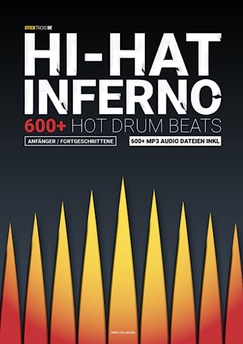 Hi-Hat Inferno - 600+ Hot Drum Beats für Anfänger & Fortgeschrittene: Schlagzeug lernen mit 600+ Schlagzeug Rhythmen & MP3s (Schlagzeug lernen für Anfänger & Fortgeschrittene Drummer, Band 1)