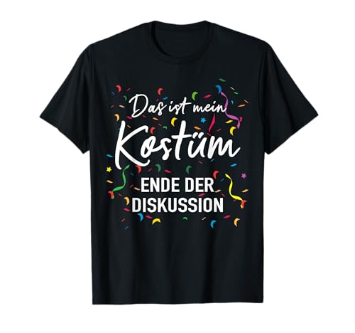 Mein Kostüm Ende Diskussion Verkleidung Karneval Fasching T-Shirt