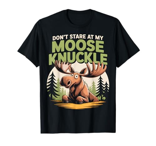 Don't Stare At My Moose Knuckle Funny Cartoon T-Shirt